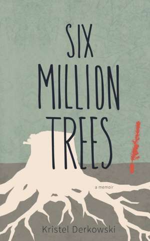 Six Million Trees de Kristel Derkowski