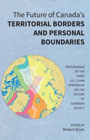 The Future of Canada's Territorial Borders and Personal Boundaries de Robert Brym