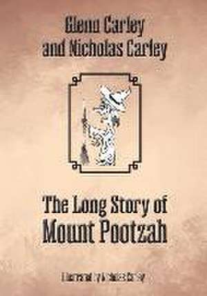 The Long Story of Mount Pootzah de Glenn Carley