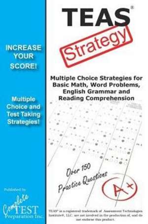 Teas Test Strategy!: Winning Multiple Choice Strategies for the Test of Essential Academic Skills de Complete Test Preparation Inc.