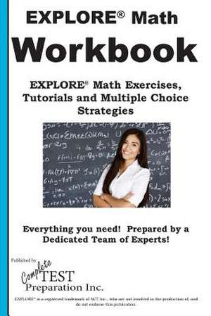 EXPLORE Math Workbook: EXPLORE(R) Math Exercises, Tutorials and Multiple Choice Strategies de Complete Test Preparation Inc