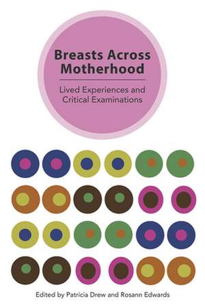 Breasts Across Motherhood: Lived Experiences and Critcal Examinations de Patricia Drew