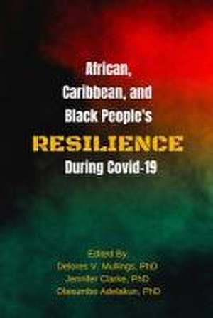 African, Caribbean, and Black People's Reselience During Covid 19 de Delores Mullings