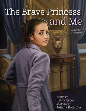 The Brave Princess and Me de Kathy Kacer