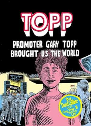 Topp: Promoter Gary Topp Brought Us the World de David Collier