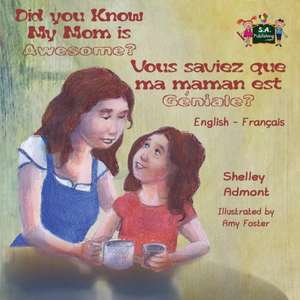 Did You Know My Mom is Awesome? Vous saviez que ma maman est géniale? de Shelley Admont