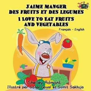 J'aime manger des fruits et des legumes I Love to Eat Fruits and Vegetables de Shelley Admont