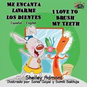 Me encanta lavarme los dientes I Love to Brush My Teeth de Shelley Admont