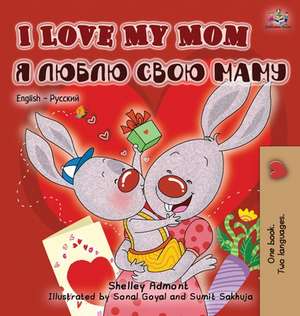 I Love My Mom (English Russian Bilingual Book) de Shelley Admont