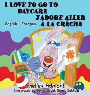 I Love to Go to Daycare J'adore aller à la crèche de Shelley Admont