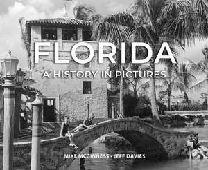 Florida: A History in Pictures de Mike McGinness