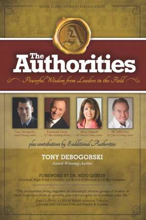 The Authorities - Tony Debogorski: Powerful Wisdom from Leaders in the Field de Raymond Aaron