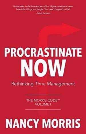 Procrastinate Now de Nancy Morris