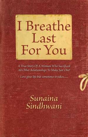 I Breathe Last For You de Sunaina Sindhwani