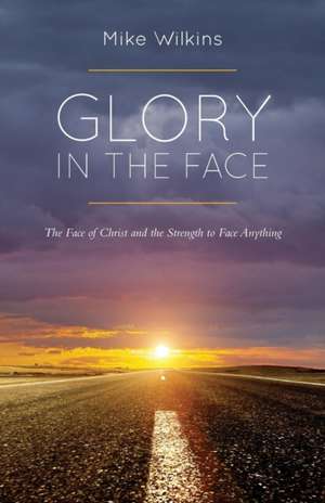 Glory in the Face de Mike Wilkins