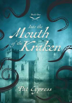 Into the Mouth of the Kraken de Pat Cypress