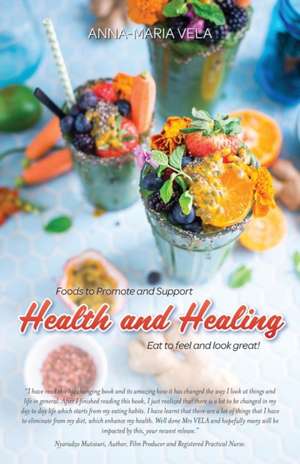 Foods to Promote and Support Health and Healing de Anna-Maria Vela