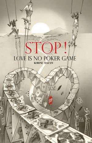 STOP! Love Is No Poker Game de Korine Hazan