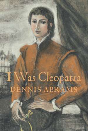 I Was Cleopatra de Dennis Abrams