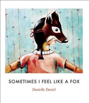 Sometimes I Feel Like a Fox de Danielle Daniel