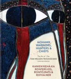 Mohawk Warriors, Hunters & Chiefs Kanien'kehá Ka Ronterí Ios, Rontó Rats & Rotiiá Ner de David Liss