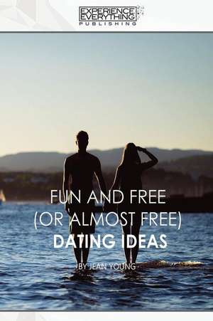 Fun and Free (or almost Free) Dating Ideas de Experience Everything Publishing