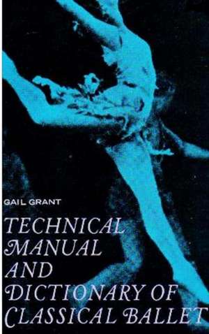 Technical Manual and Dictionary of Classical Ballet de Gail Grant