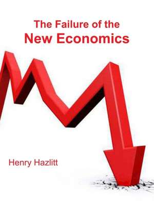 The Failure Of The New Economics de Henry Hazlitt