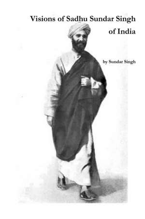 Visions of Sadhu Sundar Singh of India de Sundar Singh