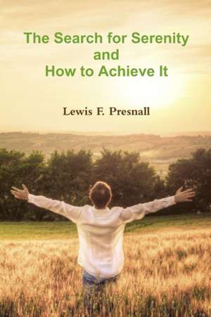 The Search for Serenity and How to Achieve It de Lewis F. Presnall