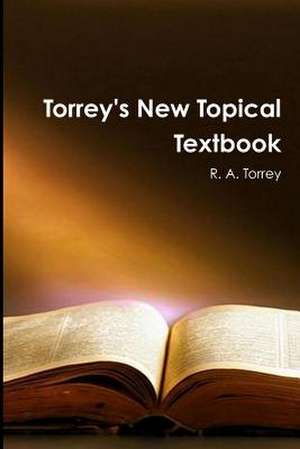 Torrey's New Topical Textbook de Ra Torrey