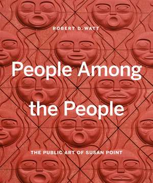 People Among the People: The Public Art of Susan Point de Robert D. Watt