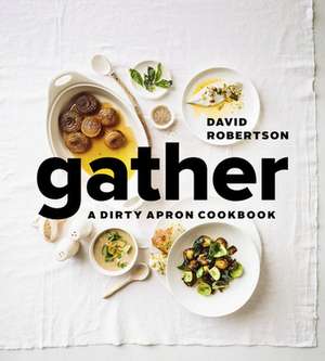 Gather: A Dirty Apron Cookbook de David Robertson