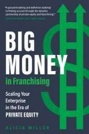 Big Money in Franchising de Alicia Miller