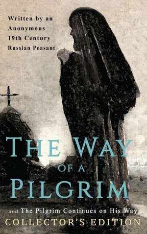 The Way of a Pilgrim and The Pilgrim Continues on His Way de Anonymous 19th Century Russian Peasant