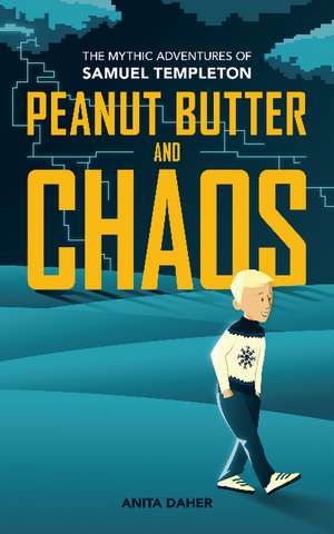 Peanut Butter And Chaos: The Mythic Adventures of Samuel Templeton de Anita Daher