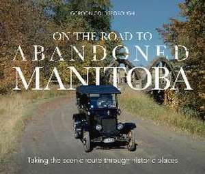 On The Road To Abandoned Manitoba de Gordon Goldsborough