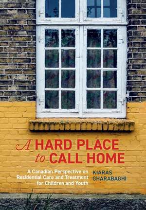 A Hard Place to Call Home de Kiaras Gharabaghi