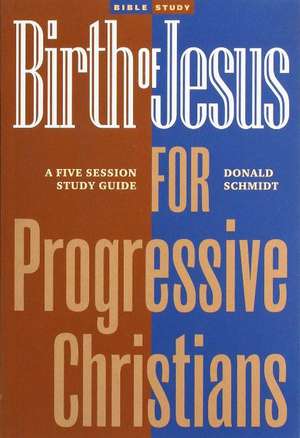 Birth of Jesus for Progressive Christians: A Five Session Study Guide de Donald Schmidt