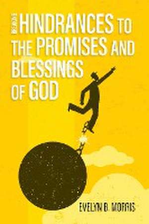 Breaking Hindrances to the Promises and Blessings of God de Evelyn Morris