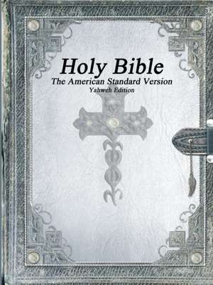 Holy Bible, The American Standard Version, Yahweh Edition de Various