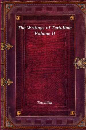 The Writings of Tertullian - Volume II de Tertullian