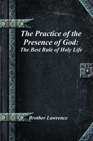 The Practice of the Presence of God de Brother Lawrence