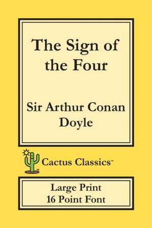 The Sign of the Four (Cactus Classics Large Print) de Arthur Conan Doyle