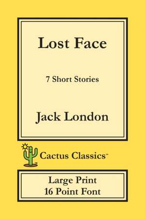 Lost Face (Cactus Classics Large Print) de Jack London