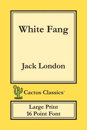 White Fang (Cactus Classics Large Print) de Jack London