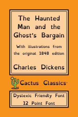 The Haunted Man and the Ghost's Bargain (Cactus Classics Dyslexic Friendly Font) de Charles Dickens