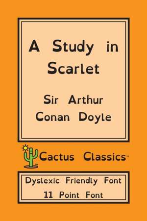 A Study in Scarlet (Cactus Classics Dyslexic Friendly Font) de Arthur Conan Doyle