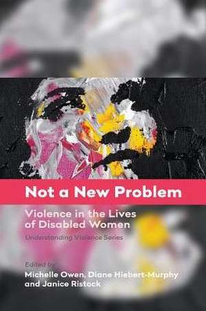 Not a New Problem – Violence in the Lives of Disabled Women de Michelle Owen