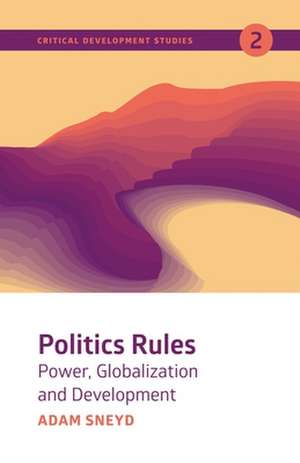 Politics Rules – Power, Globalization and Development de Adam Sneyd